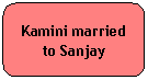 Rounded Rectangle: Kamini married to Sanjay
