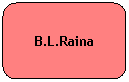 Rounded Rectangle: B.L.Raina
